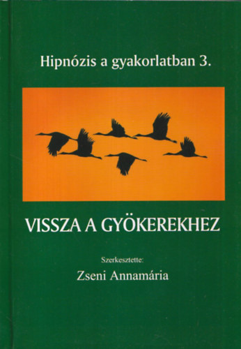 Zseni Annam�ria - Vissza a gy�kerekhez (Hipn�zis a gyakorlatban 3.)