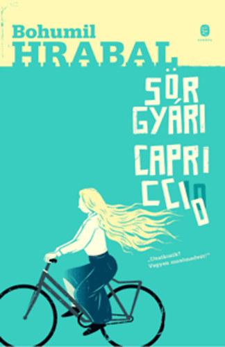 Szerk.: Magyarósi Gizella, Hap Béla Bohumil Hrabal (ford.) - Sörgyári capriccio - Kisvárosi történetek 1. (Postřižiny) - Hap Béla fordításában