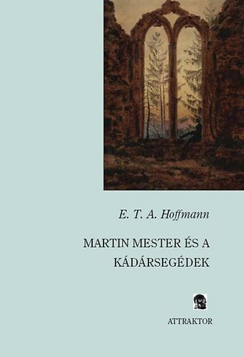 E. T. A. Hoffmann - Martin mester s a Kdrsegdek