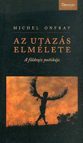 Michel Onfray - Az utaz�s elm�lete - A f�ldrajz po�tik�ja