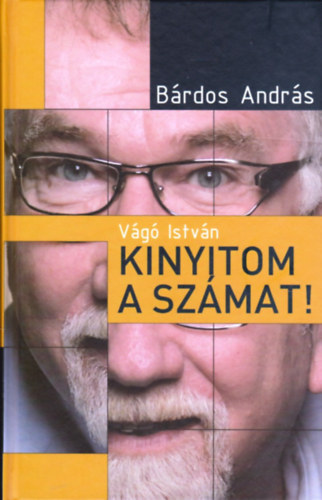 Dr. Brdos Andrs Vg Istvn - Kinyitom a szmat! (Teljes kiads)