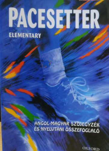 Elekes Katalin - Pacesetter Elementary: Angol-Magyar szjegyzk s nyelvtani sszefoglal