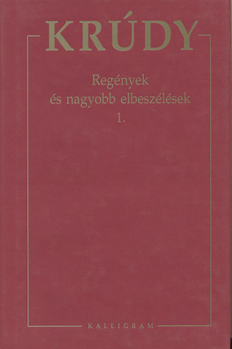 Krdy Gyula - Krdy Gyula sszegyjttt mvei 1. - Regnyek s nagyobb elbeszlsek 1.