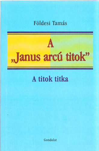 F�ldesi Tam�s - A "Janus arc� titok" - A titok titka