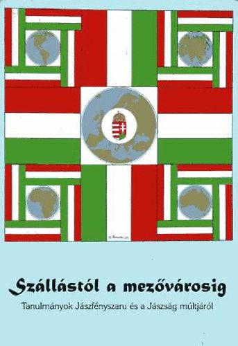 Langó Péter (szerk.) - Szállástól a mezővárosig - Tanulmányok Jászfényszaru és a Jászság múltjáról