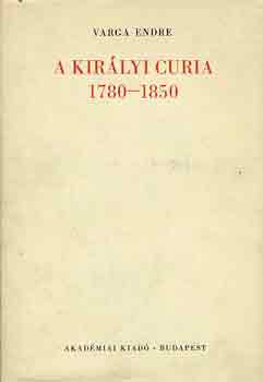 Varga Endre - A királyi curia 1780-1850