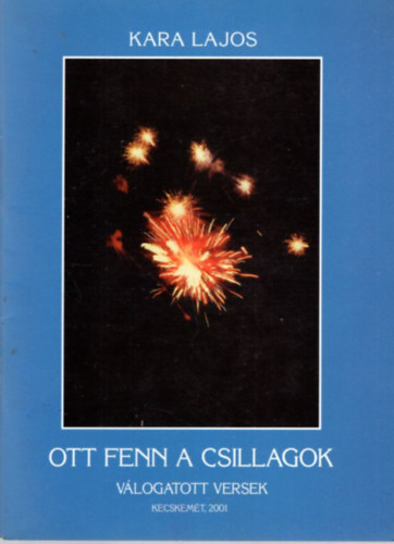 Kara Lajos - Ott fenn a csillagok - v�logatott versek