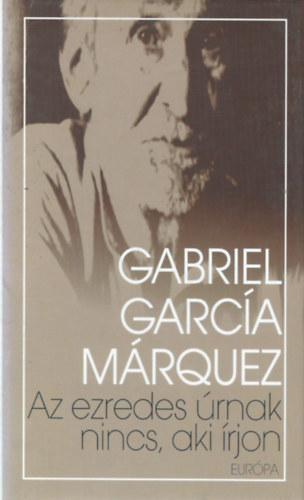 Gabriel Garca Mrquez - Az ezredes rnak nincs, aki rjon