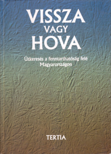 Vissza vagy hova - tkeress a fenntarthatsg fel Magyarorszgon
