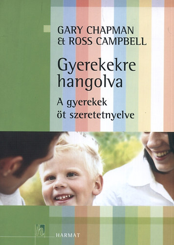 Gary Chapman - Gyerekekre hangolva - A gyerekek öt szeretet-nyelve