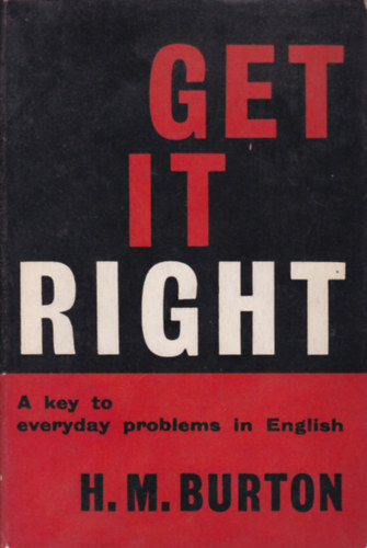 H.M. Burton - Get it Right - A key to everyday problems in English (Mindennapi problmk angliban - angol nyelv)