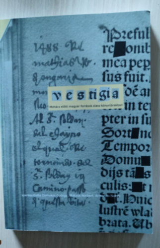 Nuzzo Armando, Mátyus Norbert Domokos György szerk. (szerk.) - Vestigia : Mohács előtti magyar források olasz könyvtárakban