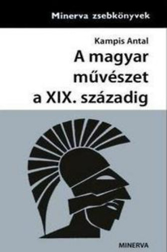 Kampis Antal - A magyar mvszet a XIX.szzadig