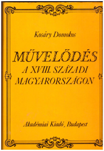 Kos�ry Domokos - M�vel�d�s a XVIII.sz.-i Magyarorsz�gon