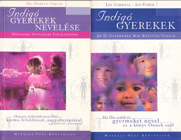 Lee Carroll - Doreen Virtue Jan Tober - Indigó gyerekek + Indigó gyerekek nevelése :Módszerek testi-lelki táplálásukhoz. Hogyan érthetjük meg Őket karma-feloldással, angyalterápiával, együttérző szeretettel
