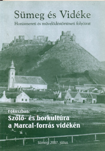 Miklósi-Sikes Csaba (szerk.) - Sümeg és vidéke - Honismereti és művelődéstörténeti tematikus folyóirat 2007. I. 1. Fókuszban: Szőlő- és borkultúra a Marcal-forrás vidékén