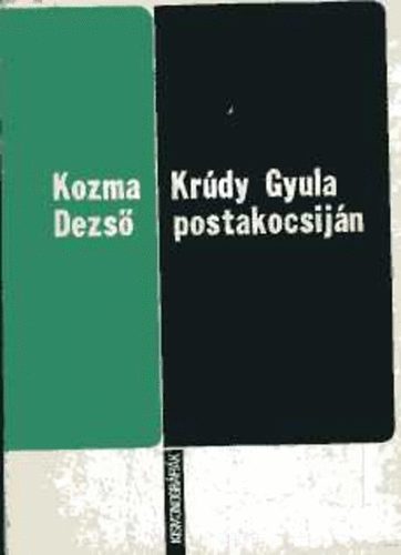 Kozma Dezső - Krúdy Gyula postakocsiján