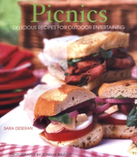 Sara Deseran - Picnics: Delicious Recipes for Outdoor Entertaining