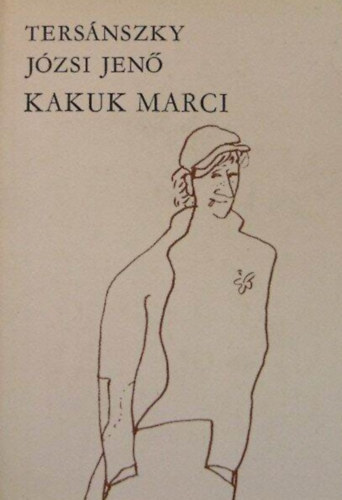 Sík Csaba Tersánszky Józsi Jenő (szerk.) - Kakuk Marci - Tersánszky J. Jenő válogatott művei (Ruszka Gyuriék karácsonya / Kakuk Marci ifjúsága / Az amerikai örökség / Kakuk Marci a zendülők közt / Kakuk Marci vadászkalandja / Kakuk Marci hősszínész / Kakuk Marci kortesúton