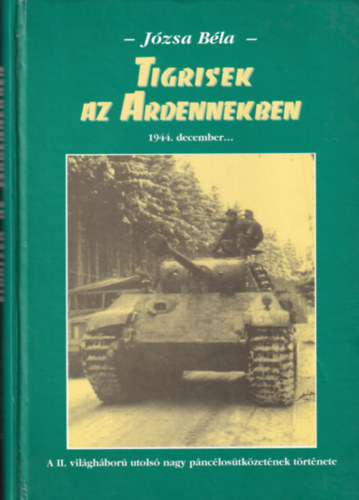 Józsa Béla - Tigrisek az Ardennekben