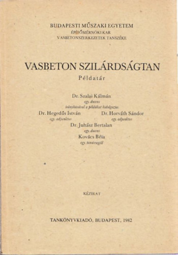 Dr. Dr. Szalai Klmn, Dr. Horvth Sndor, Dr. Juhsz Bertalan, Kovcs Bla Hegeds Istvn - Vasbeton szilrdsgtan Pldatr