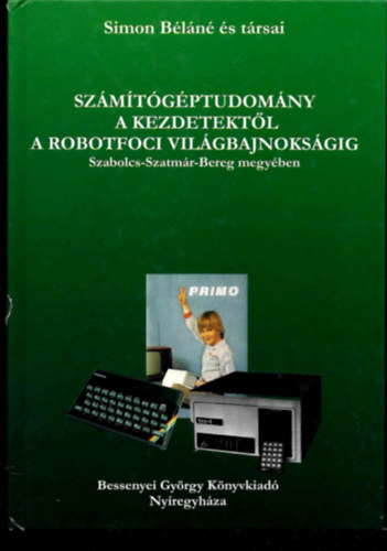 Simon B�l�n� - Sz�m�t�g�ptudom�ny a kezdetekt�l a robotfoci vil�gbajnoks�gig Szabolcs-Szatm�r-Bereg megy�ben