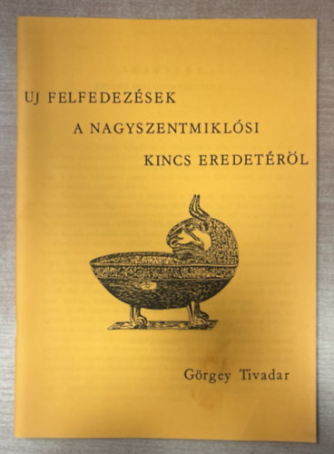 Görgey Tivadar - Új felfdezések a nagyszentmiklósi kincs eredetéről (hasonmás kiadás)