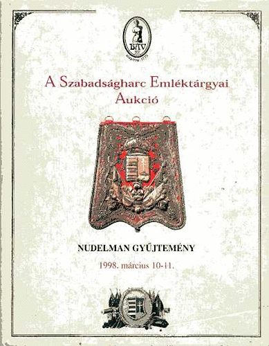 Bv Rt.: A Szabadsgharc Emlktrgyai (Aukci, Nudelman gyjtemny 1998. mrcius 10-11.)
