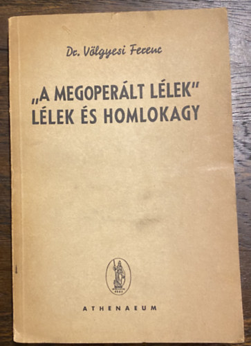 Dr. Vlgyesi Ferenc - 'A megoperlt llek' llek s homlokagy