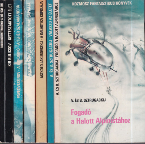 Aszkold Jakubovszkij, Vlagyimir Szavcsenko, Pavel Vezsinov, Kir Bulicsov, David Konsztantyinovszkij A. �s B. Sztrugackij - 7 db. sci-fi (Fogad� a Halott Alpinist�hoz + V�laszd az �letet + A galaktika kupol�ja + Monomah sapk�ja + A soromp� - A feh�r szalamandra + Kett�szak�tott �let + Az id� fogva tart)