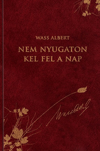 Wass Albert - Nem nyugaton kel fel a Nap - Wass Albert dszkiads 40.
