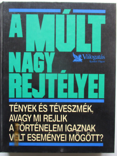 Csaba Emese  (szerk.) - A mlt nagy rejtlyei (Tnyek s tveszmk, avagy mi rejlik a trtnelem igaznak vlt esemnyei mgtt?)