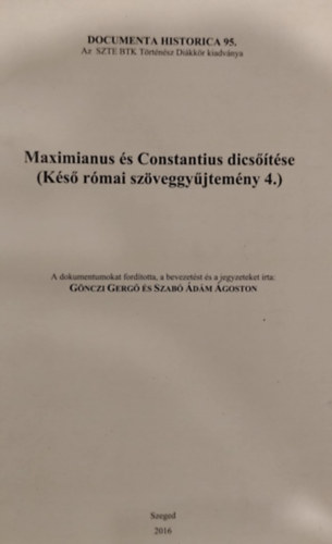 Documenta Historica 95. - Maximianus s Constantius dicstse (Ks rmai szveggyjtemny 4.)