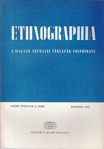 K. Kovcs Lszl  (szerk.) - Ethnographia - A Magyar Nprajzi Trsasg folyirata  LXXXII. vfolyam, 2. szm 1971.