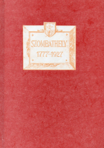 Fehr Kroly  (szerk.) - Szombathely 1777-1927 jubilris emlkalbum