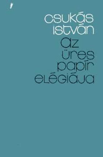 Csuk�s Istv�n - Az �res pap�r el�gi�ja (  1. kiad�s. )