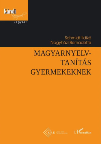Nagyh�zi Bernadette Schmidt Ildik� - Magyarnyelv-tan�t�s gyermekeknek