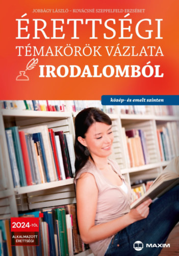 Jobb�gy L�szl�; Kov�csn� Szeppelfeld Erzs�bet - �retts�gi t�mak�r�k v�zlata irodalomb�l (k�z�p- �s emelt szinten)