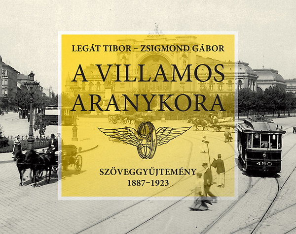 Legt Tibor; Zsigmond Gbor - A villamos aranykora - Szveggyjtemny 1887-1923