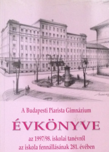 Grbe Lszl  (szerk.) - A Budapesti Piarista Gimnzium vknyve a 1997/1998. iskolai tanvrl az iskola fennllsnak 281. vben