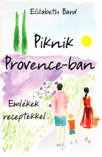 Elizabeth Bard - Piknik Provence-ban - Memor receptekkel