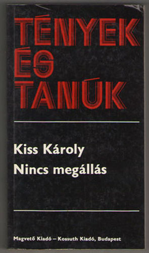 Kiss K�roly - Nincs meg�ll�s (t�nyek �s tan�k)
