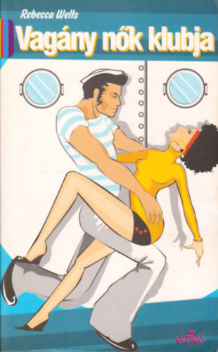 Rebecca Wells - Vag�ny n�k klubja - A Ya-Ya testv�ris�g isteni titkai