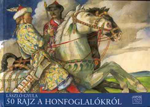 L�szl� Gyula - 50 rajz a honfoglal�kr�l