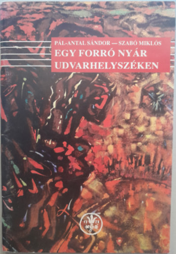 Szabó Miklós Pál-Antal Sándor - Egy forró nyár Udvarhelyszéken