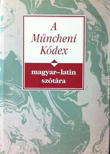 Nyri Antal  (szerkesztette) - A Mncheni Kdex magyar-latin sztra