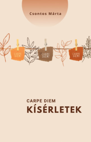 Csontos Mrta - Carpe diem - ksrletek