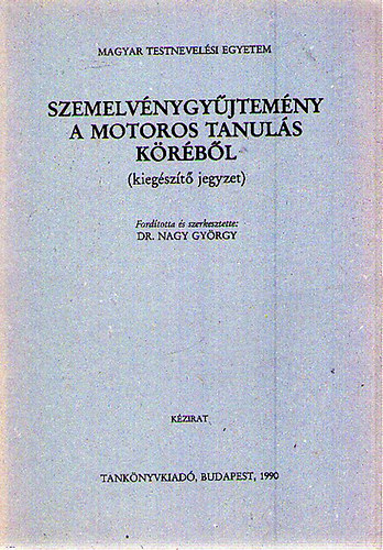 Dr. Nagy Gyrgy  (szerk.) - Szemelvnygyjtemny a motoros tanuls krbl (kiegszt jegyzet)