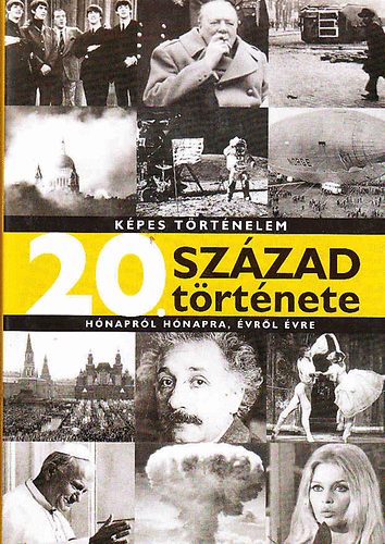 Glria Kiad - 20. szzad trtnete - Kpes trtnelem hnaprl hnapra, vrl vre