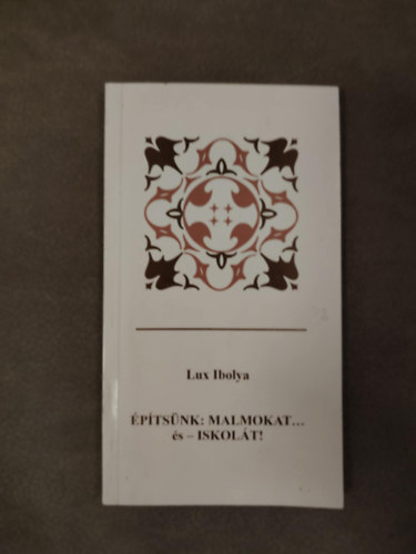 Lux Ibolya - �p�ts�nk: malmokat... �s - iskol�t!